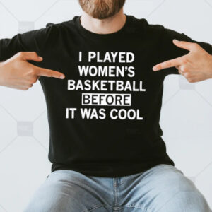 I Played Women’s Basketball Before It Was Cool T-Shirt