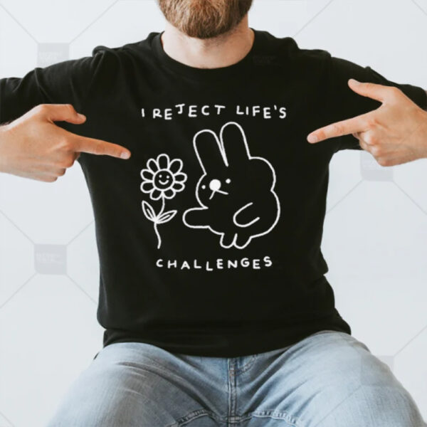 I Reject Life’s Challenges Rabbit And Flower T-Shirt