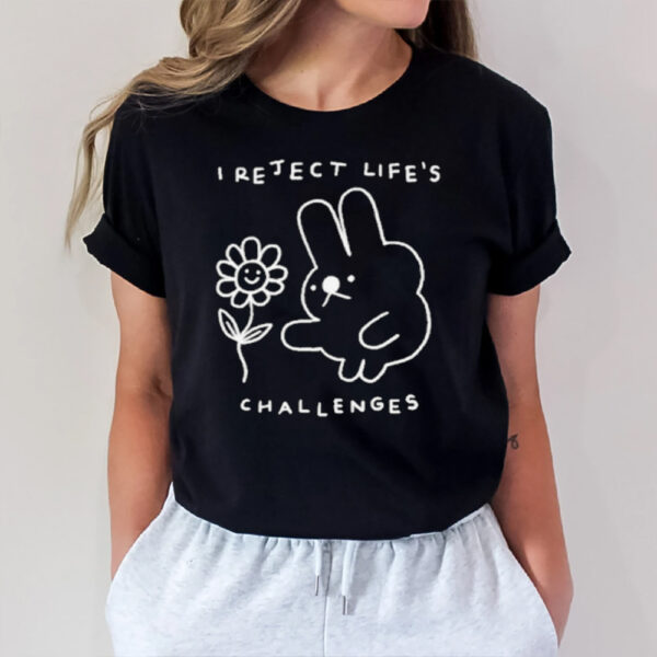 I Reject Life’s Challenges Rabbit And Flower T-Shirt1