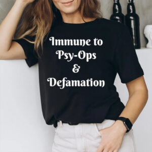 Immune To Psy-ops And Defamation T-Shirt