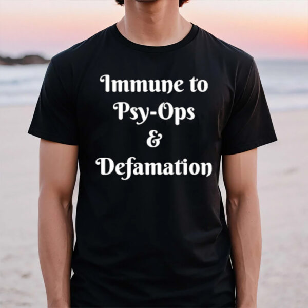 Immune To Psy-ops And Defamation T-Shirt1