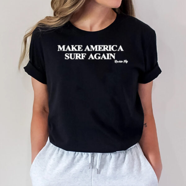 Make America Surf Again Rockin Fig T-Shirt1