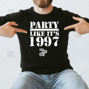 Oh God What Now Party Like It’s 1997 T-Shirt