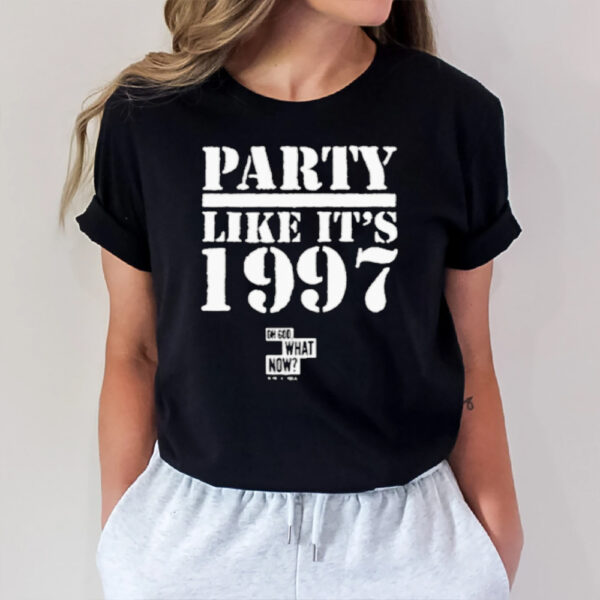 Oh God What Now Party Like It’s 1997 T-Shirt1