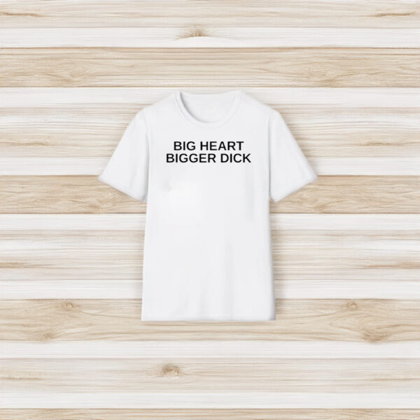 Sammichs Big Heart Bigger Dck T-Shirt