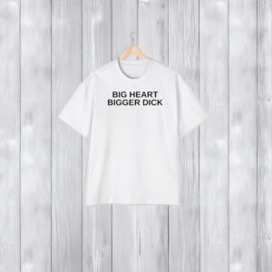 Sammichs Big Heart Bigger Dck T-Shirt1