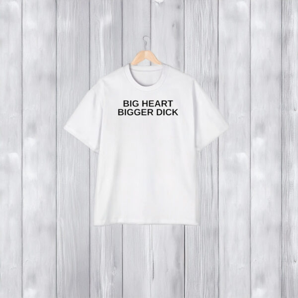 Sammichs Big Heart Bigger Dck T-Shirt1