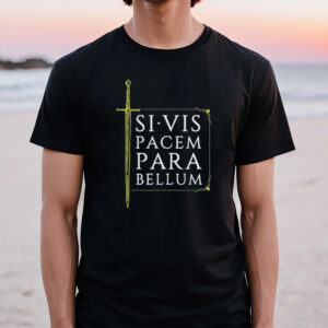 Si Vis Pacem Para Bellum Sword 2024 T-Shirt1