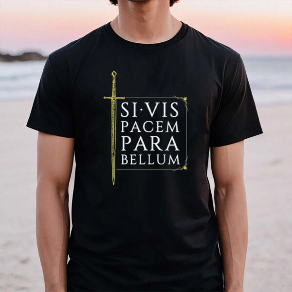 Si Vis Pacem Para Bellum Sword 2024 T-Shirt1