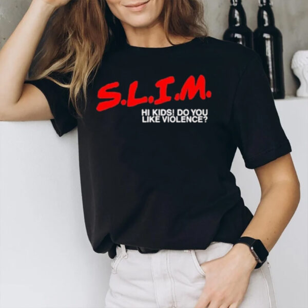 Slim Hi Kids Do You Like Violence T-Shirt3