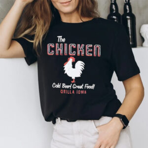 The Chicken Cold Beer Great Food Orilla Iowa T-Shirt