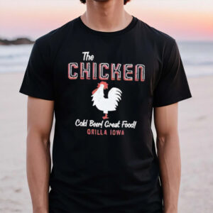 The Chicken Cold Beer Great Food Orilla Iowa T-Shirt1