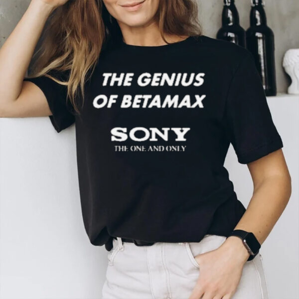 The Genius Of Betamax Sony The One And Only T-Shirt