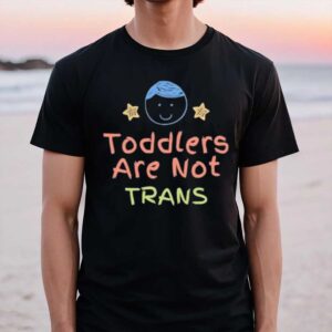 Toddlers Are Not Trans T-Shirt