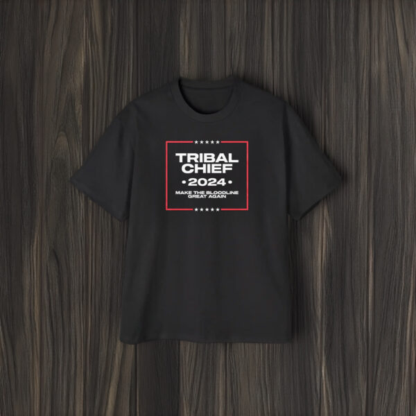 Tribal Chief 2024 Make The Bloodline Great Again T-Shirt1