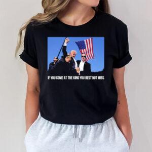 Trump If You Come At The King You Best Not Miss T-Shirt