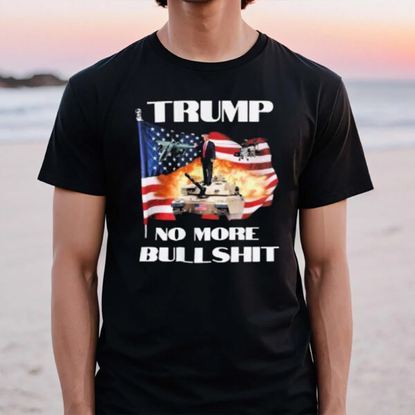 Trump No More Bullshit America Soldiers T-Shirt1