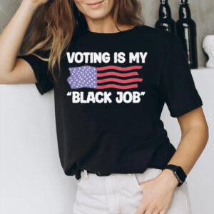 Voting is My Black Job T-Shirt