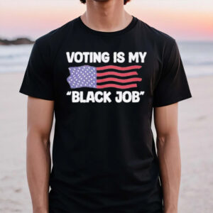 Voting is My Black Job T-Shirt1