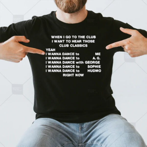 When I Go To The Club I Want To Hear Those Club Classics T-Shirt